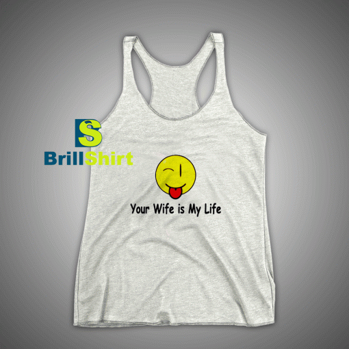 Get It Now Your wife is my life Tank Top - Brillshirt.com
