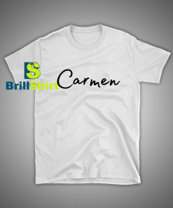 Get it Now Carmen Name T-Shirt - Brillshirt.com