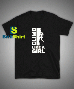 Get it Now Climbing Like a Beautiful Girl T-Shirt - Brillshirt.com