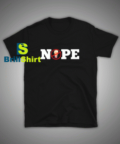 Get it Now Donald Trump Nope T-Shirt - Brillshirt.com