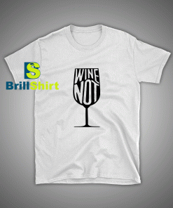 Get it Now Glass drinking wine T-Shirt - Brillshirt.com