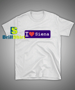 Get it Now I Love Siena T-Shirt - Brillshirt.com