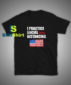 Get it Now Political Social Distancing T-Shirt - Brillshirt.com