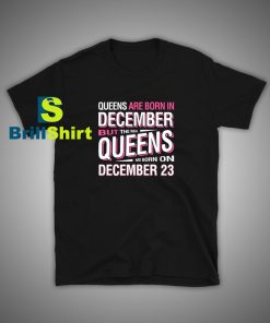 Get it Now Queens Are Born T-Shirt - Brillshirt.com