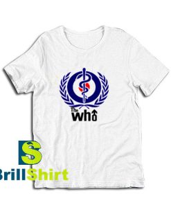 Get it Now The WHO is Who T-Shirt - Brillshirt.com