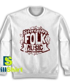 Get It Now Alternative Folk Music Sweatshirt - Brillshirt.com