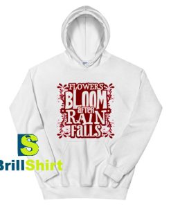 Get It Now Bloom After Rain Falls Hoodie - Brillshirt.com