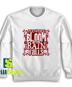 Get It Now Bloom After Rain Falls Sweatshirt - Brillshirt.com