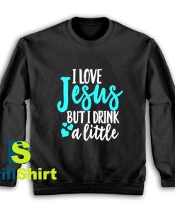 Get It Now Design I Love Jesus Sweatshirt - Brillshirt.com