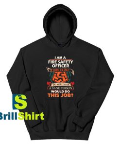 Get It Now Fire Safety Officer Hoodie - Brillshirt.com