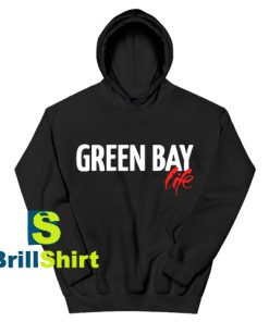 Get It Now Green Bay Life Hoodie - Brillshirt.com