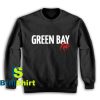 Get It Now Green Bay Life Sweatshirt - Brillshirt.com