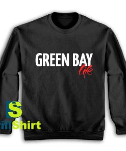 Get It Now Green Bay Life Sweatshirt - Brillshirt.com