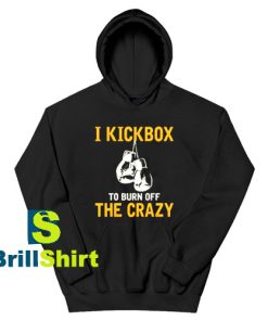 Get It Now I Kickbox To Burn Hoodie - Brillshirt.com