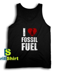 Get It Now I Love Fossil Fuel Tank Top - Brillshirt.com