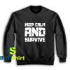 Get It Now Keep Calm And Survive Sweatshirt - Brillshirt.com