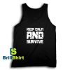 Get It Now Keep Calm And Survive Tank Top - Brillshirt.com