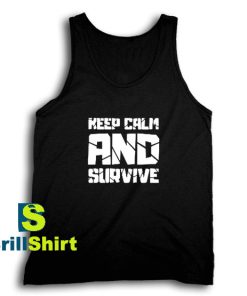 Get It Now Keep Calm And Survive Tank Top - Brillshirt.com