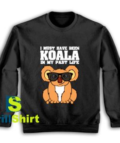 Get It Now Koala I Must Have Sweatshirt - Brillshirt.com