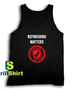 Get It Now Refinishing Matters Tank Top - Brillshirt.com