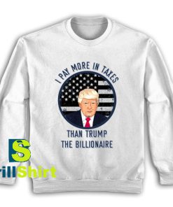 Get It Now Taxes Than Trump Sweatshirt - Brillshirt.com