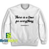 Get It Now Time For Everything Sweatshirt - Brillshirt.com