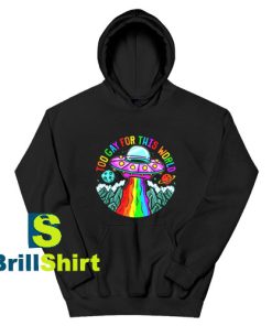 Get It Now Too Gay For This World Hoodie - Brillshirt.com