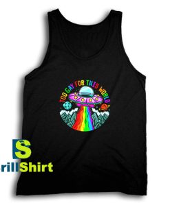 Get It Now Too Gay For This World Tank Top - Brillshirt.com