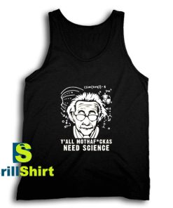 Get It Now We All Need Science Tank Top - Brillshirt.com