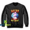 Get It Now Weird Hex But Okay Sweatshirt - Brillshirt.com