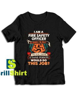 Get it Now Fire Safety Officer T-Shirt - Brillshirt.com