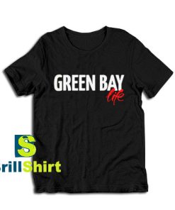 Get it Now Green Bay Life T-Shirt - Brillshirt.com