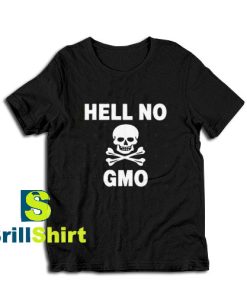 Get it Now Hell no GMO Design T-Shirt - Brillshirt.com