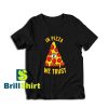 Get it Now In Pizza We Trust T-Shirt - Brillshirt.com
