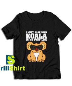 Get it Now Koala I Must Have T-Shirt - Brillshirt.com