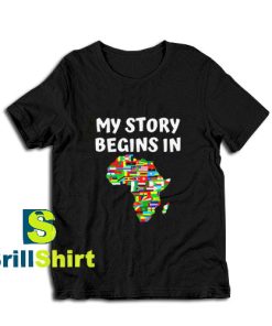 Get it Now Story Begins In Africa T-Shirt - Brillshirt.com