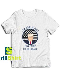 Get it Now Taxes Than Trump T-Shirt - Brillshirt.com