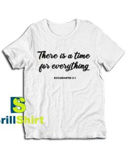 Get it Now Time For Everything T-Shirt - Brillshirt.com