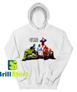 Get It Now I Saved The World Hoodie - Brillshirt.com