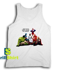 Get It Now I Saved The World Tank Top - Brillshirt.com