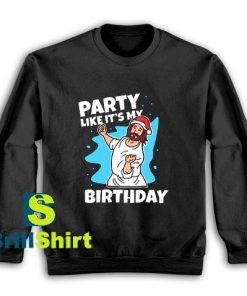 Get It Now Jesus Lets Party Sweatshirt - Brillshirt.com