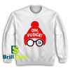 Get It Now Oh Fudge Design Sweatshirt - Brillshirt.com