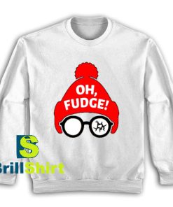 Get It Now Oh Fudge Design Sweatshirt - Brillshirt.com