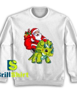 Get It Now Santa and His Triceratops Sweatshirt - Brillshirt.com