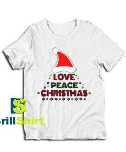 Get it Now Love Peace Christmas T-Shirt - Brillshirt.com