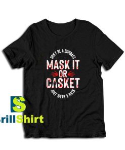 Get it Now Mask It or Casket T-Shirt - Brillshirt.com