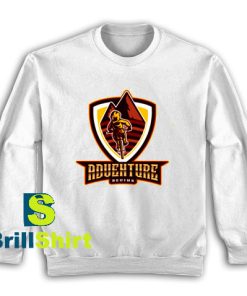 Get It Now Adventure Begins Sweatshirt - Brillshirt.com