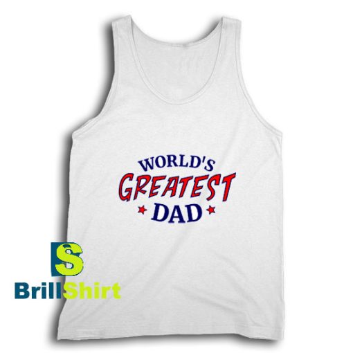 Get It Now Greatest Dad Design Tank Top - Brillshirt.com