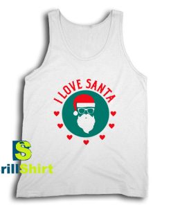 Get It Now I Love Santa Claus Tank Top - Brillshirt.com