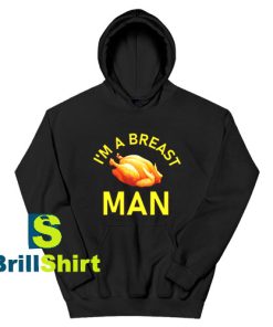 Get It Now I'm A Breast Man Hoodie - Brillshirt.com